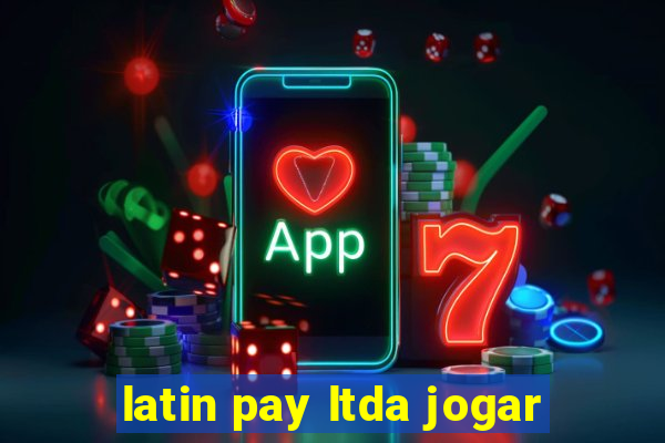 latin pay ltda jogar